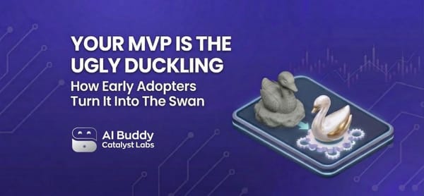 Your MVP is the ugly duckling, use early-adopters to turn it into the Swan